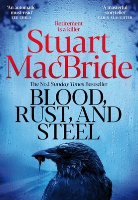 Blood, Rust and Steel: The Brand-New Roberta Steel Novel from Bestselling Author Stuart MacBride