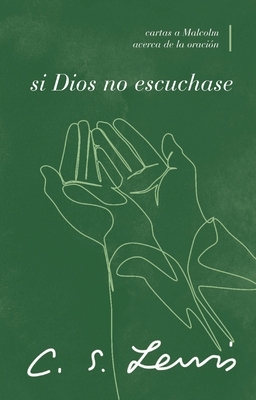 Si Dios No Escuchase: Cartas a Malcolm Acerca de la Oraci?n