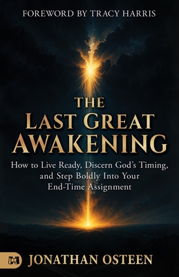 The Last Great Awakening: How to Live Ready, Discern God's Timing, and Step Boldly Into Your End-Time Assignment