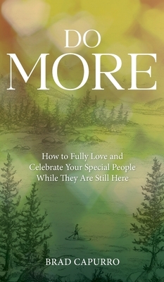 Do More: How to Fully Love and Celebrate Your Special People While They Are Still Here