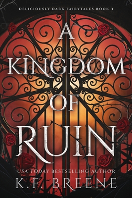 A Kingdom of Ruin: Deliciously Dark Fairytales, Book 3