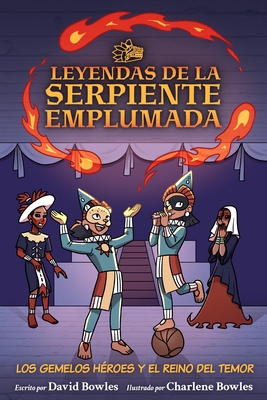 Los Gemelos H?roes Y El Reino del Temor: The Hero Twins in the Realm of Fright (Tales of the Feathered Serpent #3)