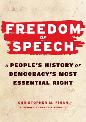 Freedom of Speech: A People? (Tm)S History of Democracy? (Tm)S Most Essential Right