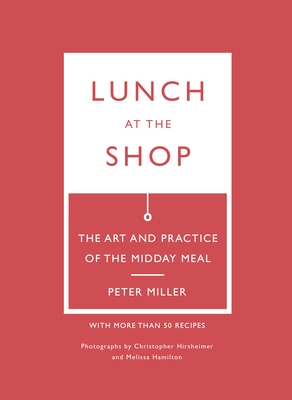 Lunch at the Shop: The Art and Practice of the Midday Meal