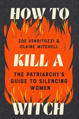 How to Kill a Witch: The Patriarchy's Guide to Silencing Women