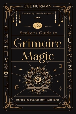 The Seeker's Guide to Grimoire Magic: Unlocking Secrets from Old Texts