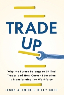Trade Up: Why the Future Belongs to Skilled Trades and How Career Education is Transforming the Workforce