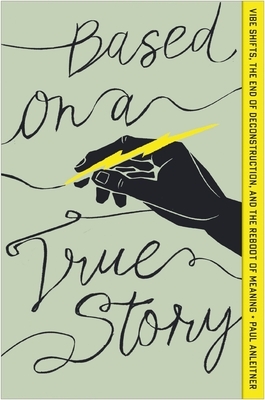 Based on a True Story: Vibe Shifts, the End of Deconstruction, and the Reboot of Meaning