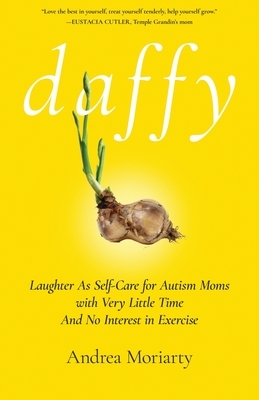 Daffy: Laughter as Self-Care for Autism Moms with Very Little Time and No Interest in Exercise
