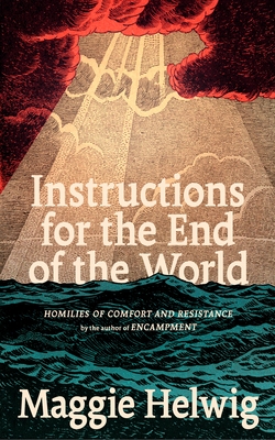 Instructions for the End of the World: Homilies of Comfort and Resistance