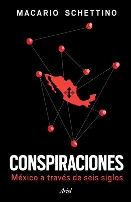 Conspiraciones: M?xico a Trav?s de Seis Siglos / Conspiracies: Six Centuries of History of Mexico