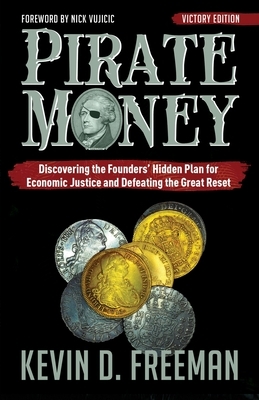 Pirate Money: Discovering the Founders' Hidden Plan for Economic Justice and Defeating the Great Reset