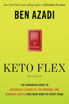 Keto Flex Revised: The Advanced Guide to Metabolic Flexibility, Fat Burning, and Hormone Health for Every Body at Every Stage