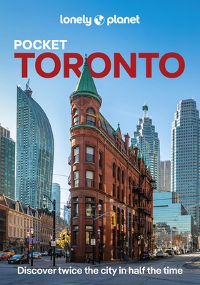 Lonely Planet Pocket Toronto: Discover Twice the City in Half the Time Top Sights Maps & Walking Tours Covers Toronto Islands, Evergreen Brick Works,