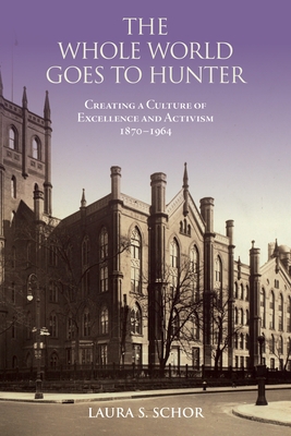The Whole World Goes to Hunter: Creating a Culture of Excellence and Activism, 1870-1964
