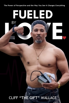 Fueled By Love: The Power of Perspective and the Way you See It Changes Everything