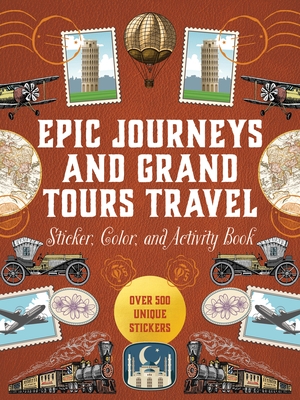 Epic Journeys and Grand Tours Travel Sticker, Color and Activity Book: Over 500 Unique Stickers