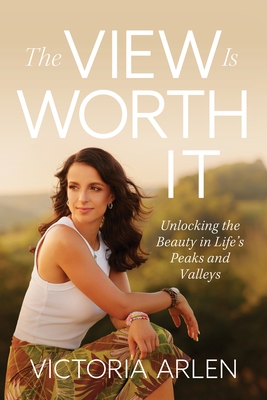 The View Is Worth It: Unlocking the Beauty in Life's Peaks and Valleys