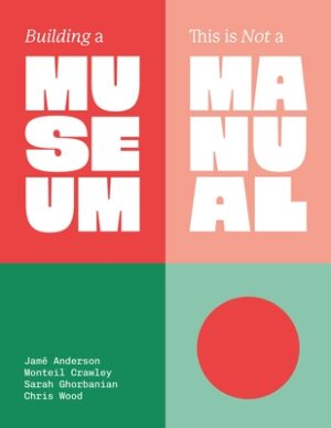 Building a Museum: This Is Not a Manual