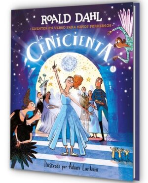 La Cenicienta (Colecci?n Alfaguara Cl?sicos). Cuentos En Verso Para Ni?os Perversos / Revolting Rhymes: Cinderella (Alfaguara Classics Collection)