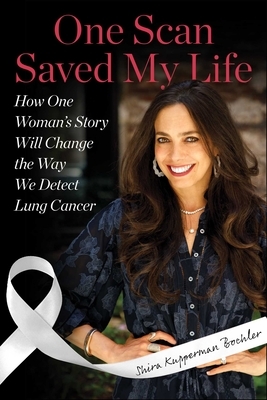 One Scan Saved My Life: How One Woman's Story Will Change the Way We Detect Lung Cancer