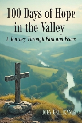 100 Days of Hope in the Valley: A Journey Through Pain and Peace