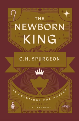 The Newborn King: 25 Devotions for Advent from C.H. Spurgeon