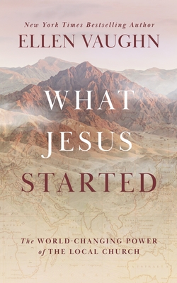 What Jesus Started: The World-Changing Power of the Local Church