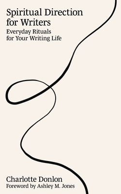 Spiritual Direction for Writers: Everyday Rituals for Your Writing Life