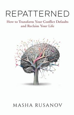 Repatterned: How to Transform Your Conflict Defaults and Reclaim Your Life