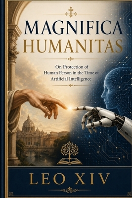 Magnifica Humanitas: On the Protection of Human Person in the Time of Artificial Intelligence