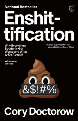 Enshittification: Why Everything Suddenly Got Worse and What to Do about It