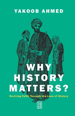 Why History Matters?: Reviving Faith Through the Lens of History