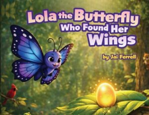 Lola The Butterfly Who Found Her Wings