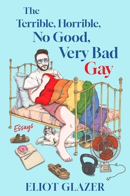 The Terrible, Horrible, No Good, Very Bad Gay: Essays