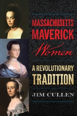 Massachusetts Maverick Women: A Revolutionary Tradition