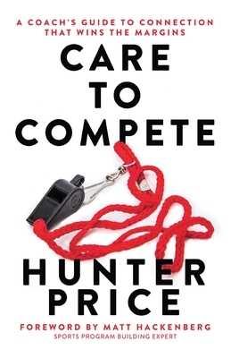 Care to Compete: A Coach's Guide to Connection That Wins the Margins
