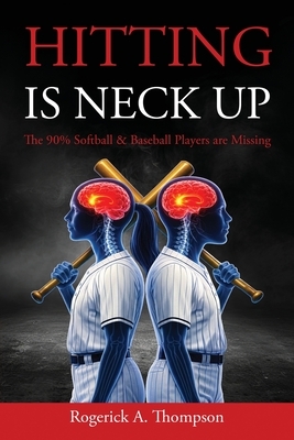 Hitting Is Neck Up: The 90% Baseball and Softball Players are Missing