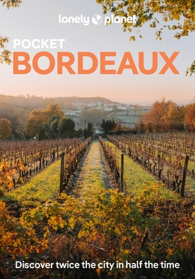Lonely Planet Pocket Bordeaux: Discover Twice the City in Half the Time Top Sights Maps & Walking Tours Covers Place de la Bourse, Les Puces de St-Mic