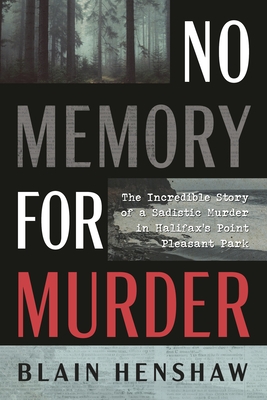 No Memory for Murder: The Incredible Story of a Sadistic Murder in Halifax's Point Pleasant Park