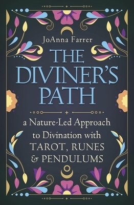 The Diviner's Path: A Nature-Led Approach to Divination with Tarot, Runes & Pendulums