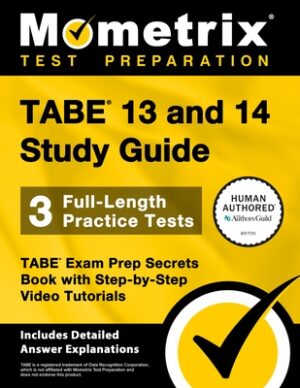 Tabe 13 and 14 Study Guide - 3 Full-Length Practice Tests, Tabe Exam Prep Secrets Book with Step-By-Step Video Tutorials: [Includes Detailed Answer Ex