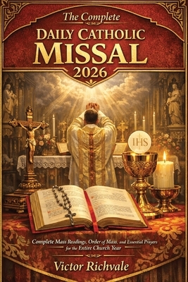 The Complete Daily Catholic Missal 2026: Complete Mass Readings, Order of Mass, and Daily Catholic Prayers with Sunday & Weekday Lectionary Cycles, Re