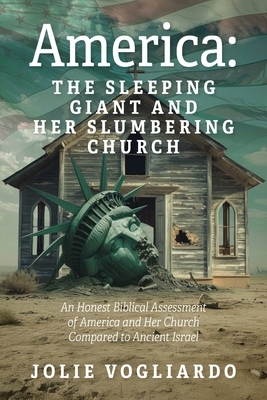 America - the Sleeping Giant and Her Slumbering Church: An Honest Biblical Assessment of America and Her Church Compared to Ancient Israel