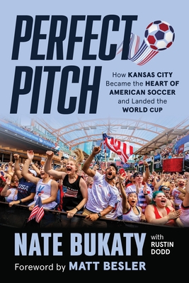 Perfect Pitch: How Kansas City Became the Heart of American Soccer and Landed the World Cup