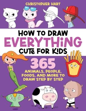 How to Draw Everything Cute for Kids: 365 Animals, Foods, People, and More to Draw Step by Step!
