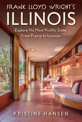 Frank Lloyd Wright's Illinois: Explore His Most Prolific State, from Prairie to Usonian