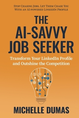 The AI-Savvy Job Seeker: Transform Your LinkedIn Profile and Outshine the Competition