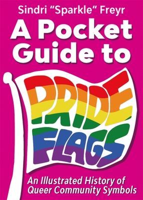 A Pocket Guide to Pride Flags: An Illustrated History of Queer Community Symbols