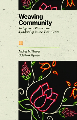 Weaving Community: Indigenous Women and Leadership in the Twin Cities